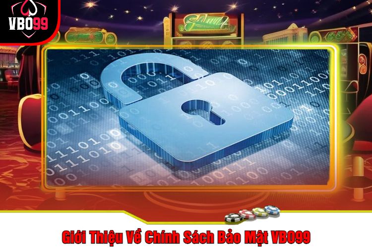 Giới Thiệu Về Chính Sách Bảo Mật VBO99